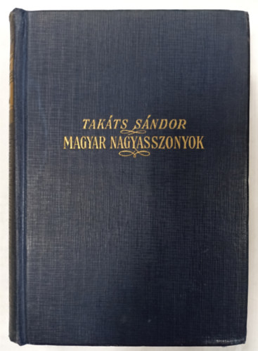 Tak�ts S�ndor - Magyar nagyasszonyok I-II.