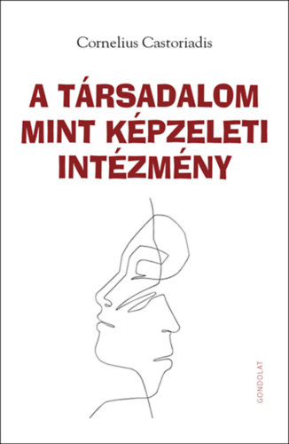 Cornelius Castoriadis - A t�rsadalom mint k�pzeleti int�zm�ny
