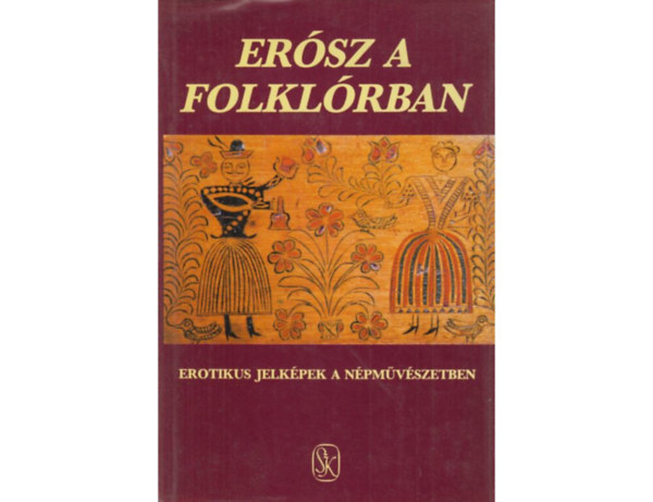 SZERZŐ Ortutay Gyula Vargyas Lajos Tátrai Zsuzsanna Nagy Olga Szenti Tibor Jankovics Marcell Dömötör Tekla Nagy Ilona S. Kovács Ilona Vajda Mária Bernáth Béla Bosnyák Sándor Bernáth Lajos - Erósz a folklórban EROTIKUS JELKÉPEK A NÉPMŰVÉSZETBEN/EROTIKUS JELKÉPEK A NÉPHAGYOMÁNYBAN (Erotikus és fallikus megnyilvánulások a dramatikus népszokásokban)