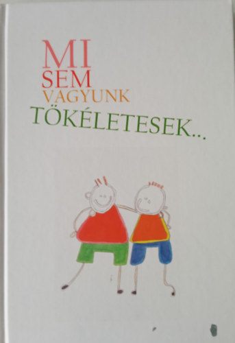 Mi sem vagyunk t�k�letesek