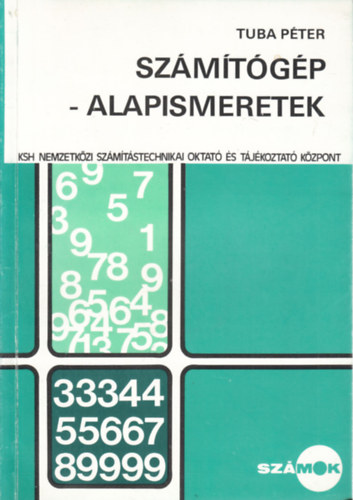 Tuba Pter - Szmtgp - alapismeretek (KSH Nemzetkzi Szmtstehnikai Oktat s Tjkoztat Kzpont)