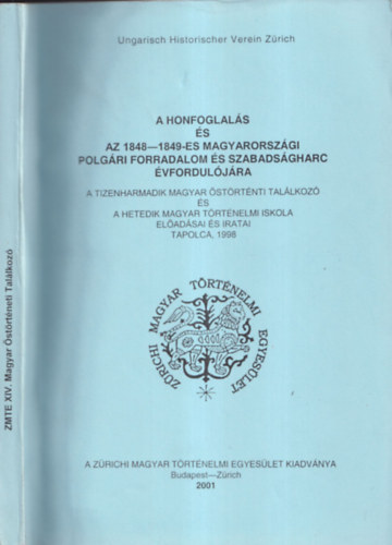 A honfoglals s az 1848-1849-es magyarorszgi polgri forradalom s szabadsgharc vforduljra - A tizenharmadik Magyar strtneti Tallkoz s a hetedik Magyar Trtnelmi Iskola eladsai s iratai - Tapolca, 1998