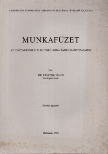 Dr. Psztor Jnos - Munkafzet az jszvetsgi Bibliai Theologia Tanulmnyozshoz.