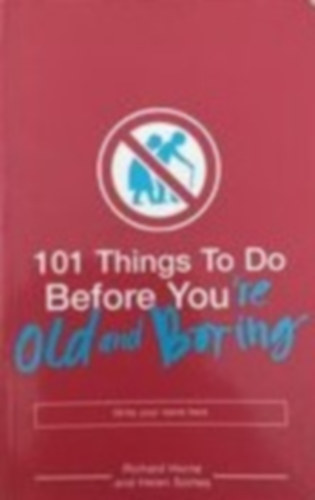 Richard Horne; Helen Szirtes - 101 Things to Do Before You're Old and Boring