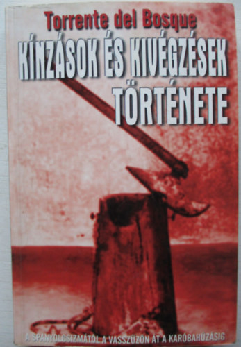 Torrente del Bosque - K�nz�sok �s kiv�gz�sek t�rt�nete