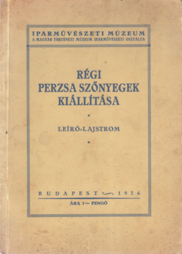 Layer Kroly Dr.  (szerk.) - Rgi perzsa sznyegek killtsa (Ler lajstrom)