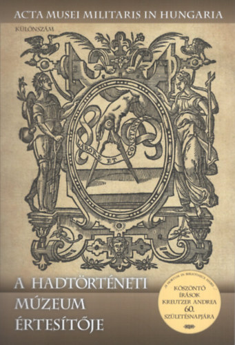 Sallay Gergely P�l - Z�vodi Szilvia  (szerk.) - A hadt�rt�neti m�zeum �rtes�t�je (K�l�nsz�m) - K�sz�nt� �r�sok Kreutzer Andrea 60. sz�let�snapj�ra