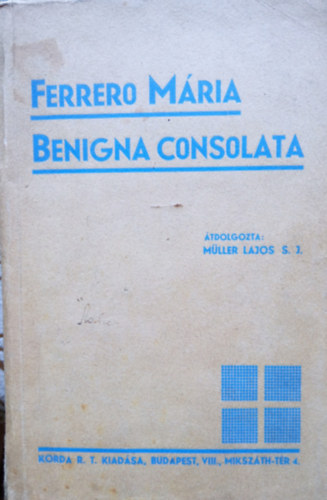 Mller Lajos S. J. - Ferrero Mria Benigna Consolata nvr lete
