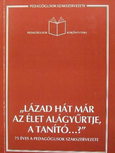 " Lzad ht mr az let algyrtje, a tant...?"