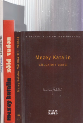 Mezey Katalin - 3db Mezey Katalin m - Zld vadon + A kidnttt kerts + Vlogatott versei (A magyar irodalom zsebknyvtra)