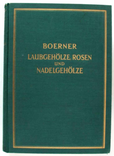 F. Boerner - Laubgehlze, Rosen und Nadelgehlze