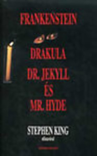 Robert Louis Stevenson; Mary Shelley; Bram Stroker - Frankenstein - Drakula grf vlogatott rmtettei - Dr.Jekyll s Mr.Hyde klns esete (Stephen King bevezetje a hrom klasszikus rmtrtnet el)