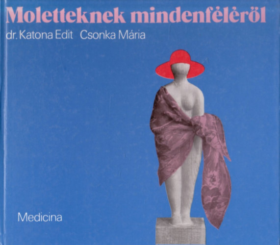 Dr.Katona Edit-Csonka Mria - Moletteknek mindenflrl