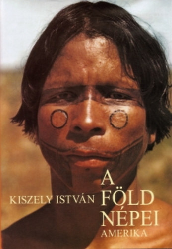 Kiszely Istv�n - A F�ld n�pei 4. - Amerika