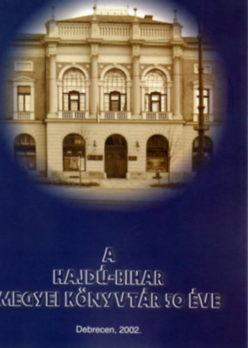 B�nyei Mikl�s  (szerk.) - A Hajd�-Bihar Megyei K�nyvt�r 50 �ve