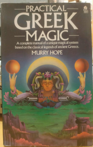 Murry Hope - Practical Greek Magic - A Complete Manual of a Unique Magical System Based the Classical Legends of Ancient Greece