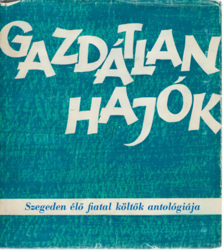 Szigeti Lajos  (v�l. �s szerk.) - Gazd�tlan haj�k - Szegeden �l� fiatal k�lt�k antol�gi�ja