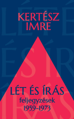 Kertész Imre - Lét és írás