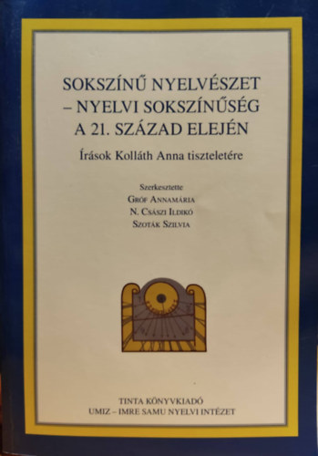 N. Csszi Ildik, Szotk Szilvia Grf Annamria - Sokszn nyelvszet - Nyelvi soksznsg a 21. szzad elejn - rsok Kollth Anna tiszteletre