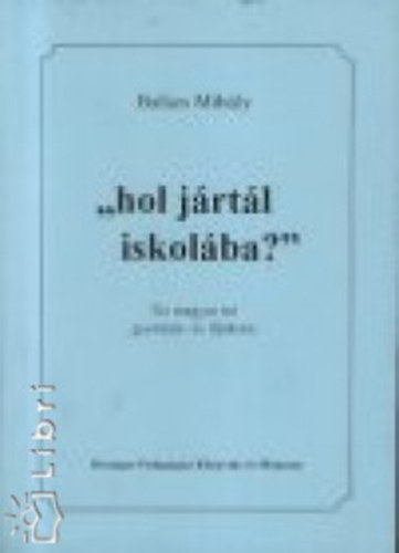 Balzs Mihly - ""hol jrtl iskolba?''