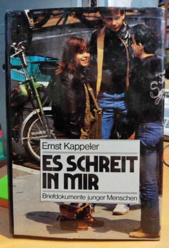 Ernst Kappeler - Es Schreit in Mir: Briefdokumente junger Menschen