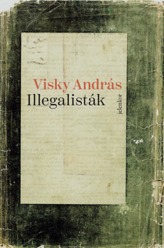 Visky András - Illegalisták