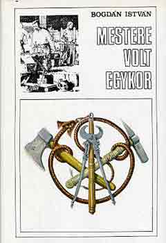 Bogdán István - Mestere volt egykor...