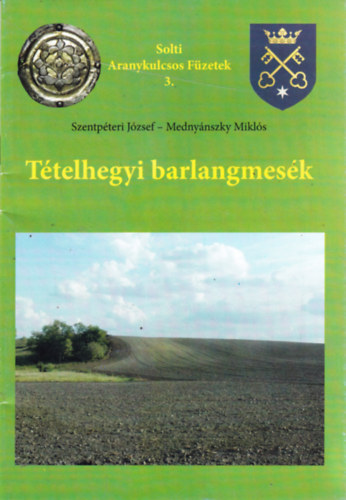 Jzsef Szentpteri Mednynszky Mikls - Ttelhegyi barlangmesk (Solti Aranykulcsos Fzetek 3.)