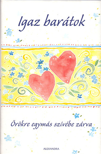 Igaz bar�tok - �r�kre egym�s sz�v�be z�rva