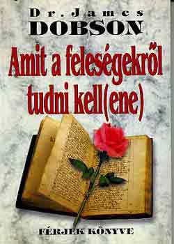 Dr. James Dobson - Amit a feles�gekr�l tudni kellene - F�rjek k�nyve