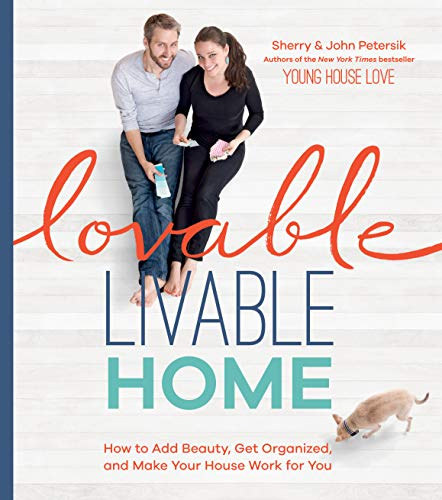 John Petersik Sherry Petersik - Lovable Livable Home: How to Add Beauty, Get Organized, and Make Your House Work for You