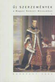 Pint�r J�nos  (szerk.) - �j szerzem�nyek a Magyar Nemzeti M�zeumban I. (V�logat�s a T�rt�nelmi K�pcsarnok, az �remt�r �s az �jkori F�oszt�ly anyag�b�l)