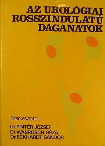 Dr. Pintr Jzsef - Dr. Wabrosch Gza - Dr. Eckhardt Sndor - Az urolgiai rosszindulat daganatok