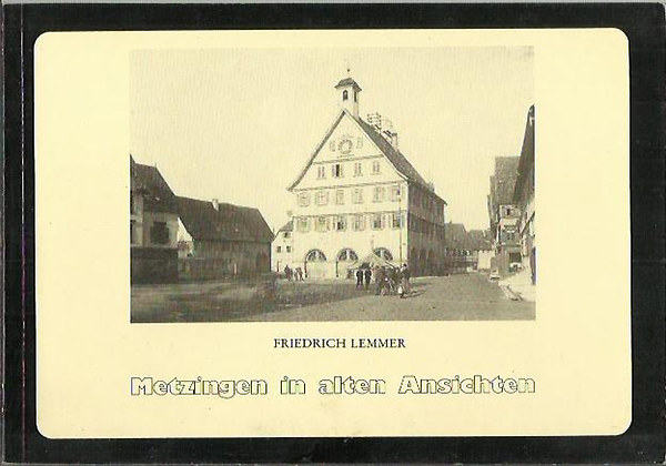 Friedrich Lemmer - Metzingen in alten Ansichten