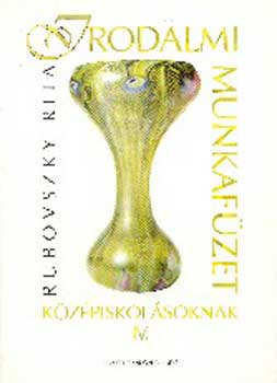 Ruboszky Rita - Irodalmi munkafüzet középiskolásoknak