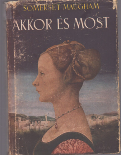 Sommerset Maugham - Akkor és most (1. kiadás)