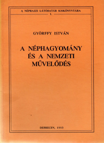 Györffy István - A néphagyomány és a nemzeti művelődés (A Magyar Táj- és Népismeret Könyvtára 1.)
