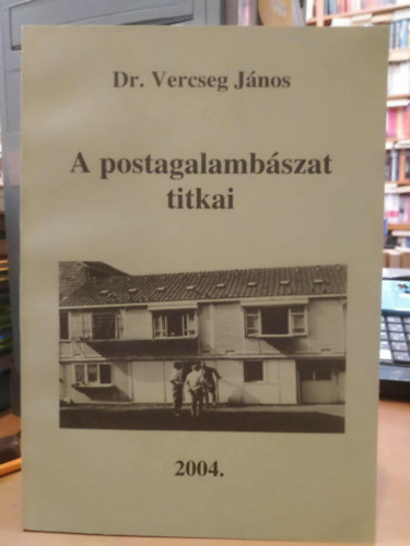 Dr. Vercseg Jnos - A postagalambszat titkai