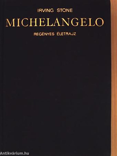 Irving Stone - Michelangelo - Reg�nyes �letrajz