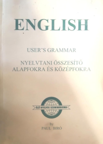 Paul B�r� - English - User's grammar (nyelvtani �sszes�t� alapfokra �s k�z�pfokra) / Questions for Candidates Preparing for Examination (nyelvvizsg�ra felk�sz�t� k�rd�ssor �s sz�kincs