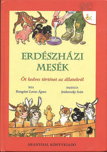 Rang�n� Lovas �gnes; Jenkovszky Iv�n - Erd�szh�zi mes�k - �t kedves t�rt�net az �llatokr�l