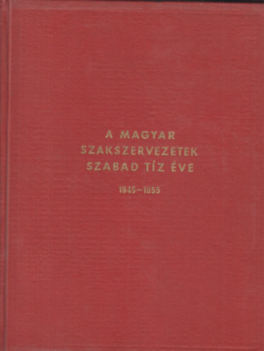 Mszros Andrsn  (szerk.) - A magyar szakszervezetek szabad tz ve