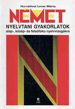 Horv�thn� Lovas M�rta - N�met nyelvtani gyakorlatok alap-, k�z�p- �s fels�fok� nyelvvizsg�kra