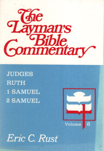 Eric C. Rust - The Layman's Bible Commentary  6 - Judges, Ruth, 1 Samuel, 2 Samuel