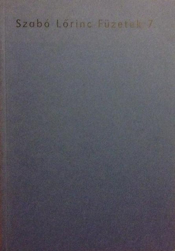 Kabdeb Lrnt  (szerk.) - Szab Lrinc fzetek 7. (Dr.Felszeghi Sra "lomm zsongult a tcskzene" Szab Lrinc betegsgei)