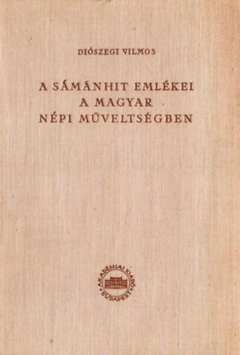 Diszegi Vilmos - A smnhit emlkei a magyar npi mveltsgben