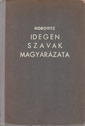 Horowitz Jenő - Idegen szavak magyarázata