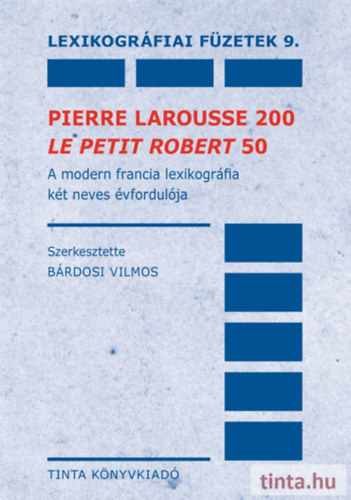 SZERZŐ Bárdosi Vilmos - Pierre Larousse 200 - Le Petit Robert 50 -- (Lexikográfiai füzetek 9.)
