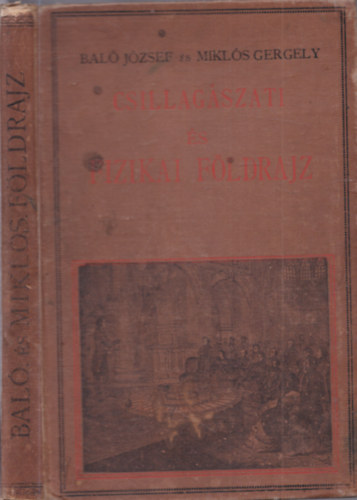Miklós Gergely Baló József - Csillagászati és fizikai földrajz, kapcsolatban a térképrajzolás elemeivel