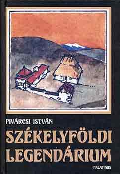Reményi József Tamás Pivárcsi István (szerk.), Darnay László (lektor) - Székelyföldi legendárium - Tájak, emberek, valóság és képzelet